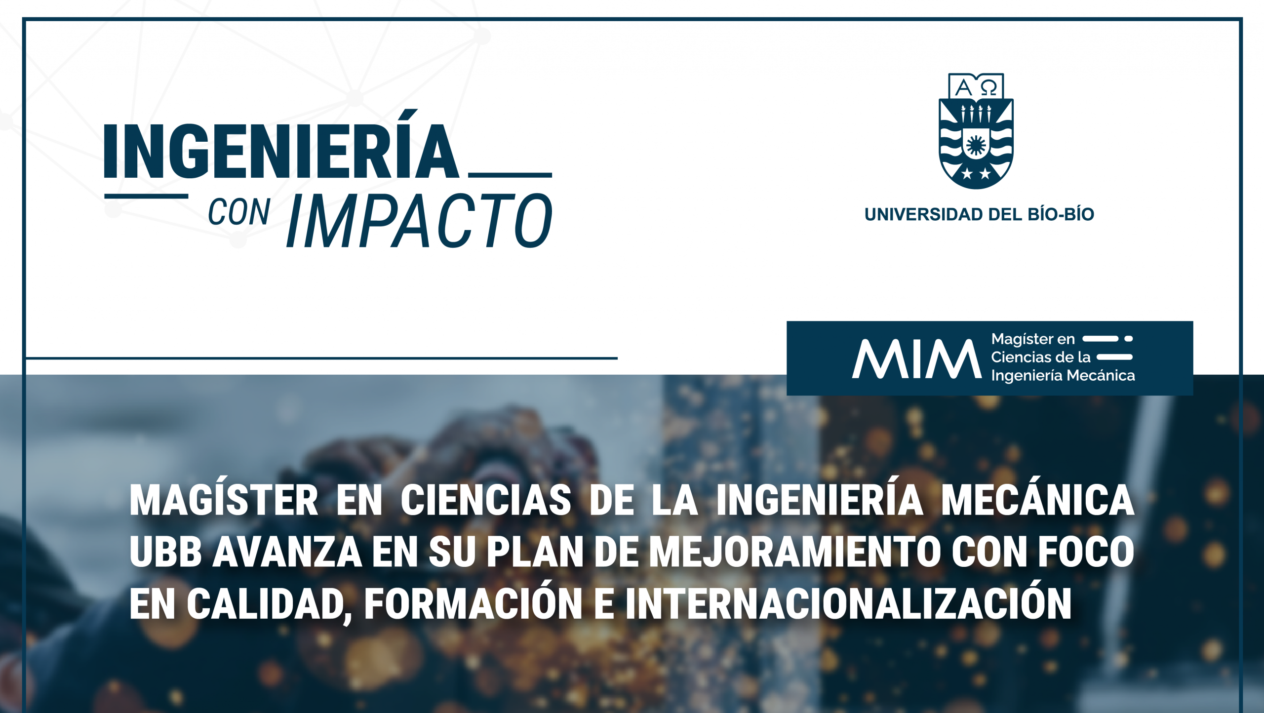 Magíster en Ciencias de la Ingeniería Mecánica UBB avanza en su Plan de Mejoramiento con foco en calidad, formación e internacionalización